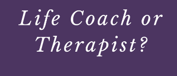 Life Coach vs. Therapist